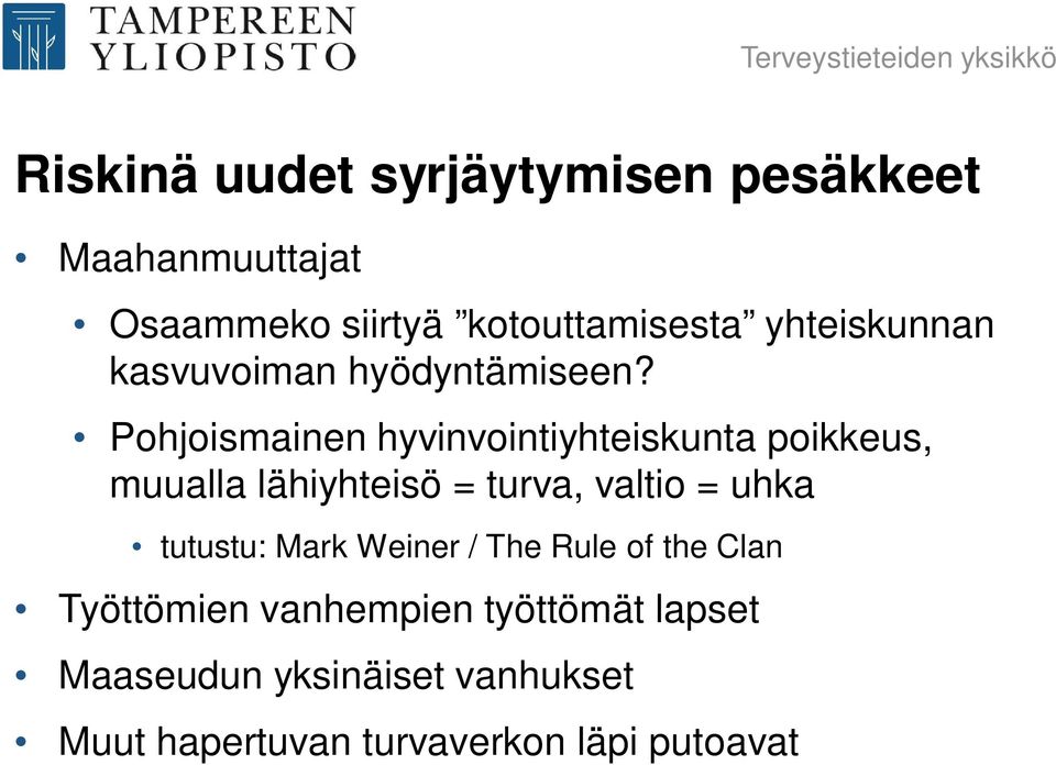 Pohjoismainen hyvinvointiyhteiskunta poikkeus, muualla lähiyhteisö = turva, valtio = uhka