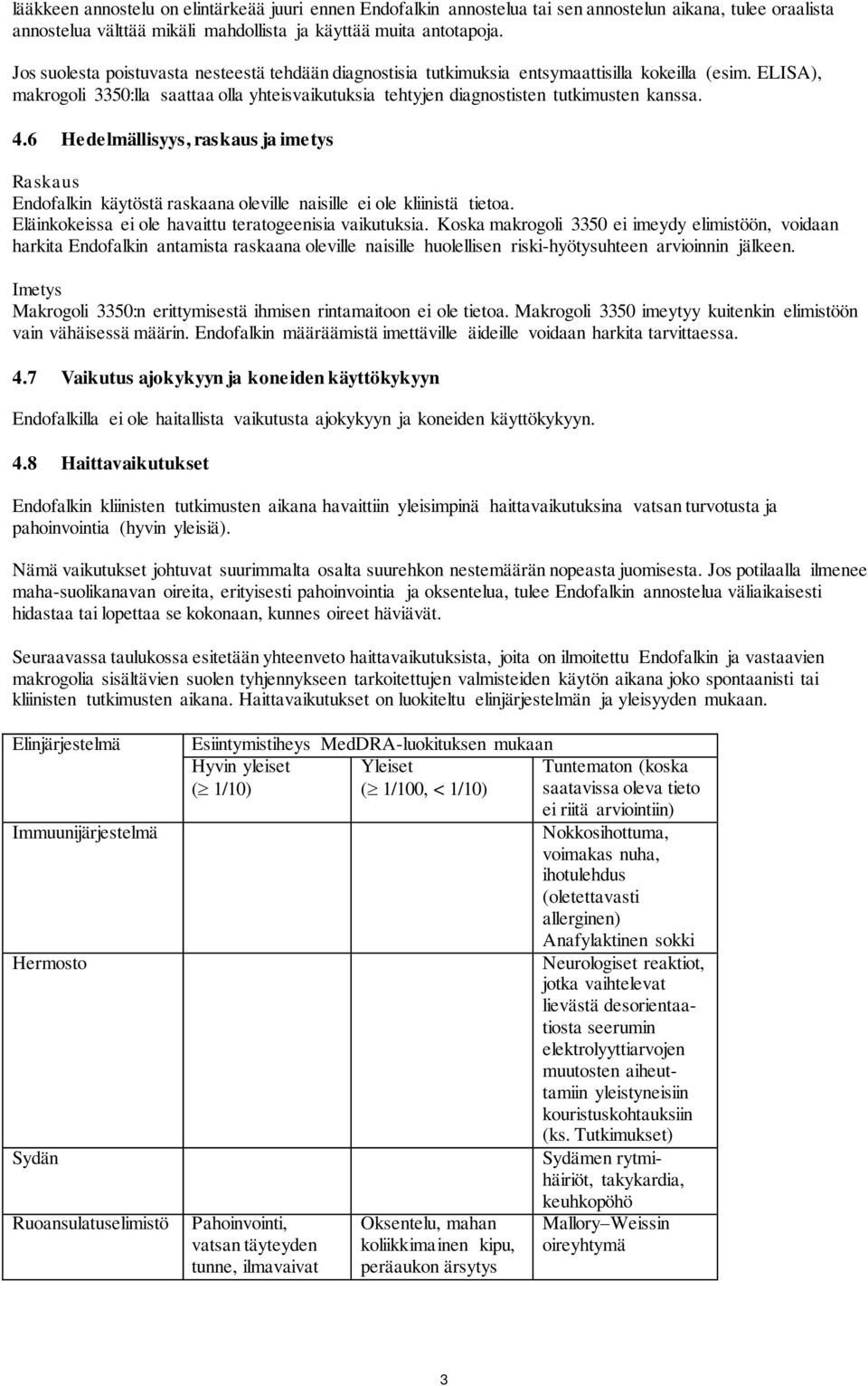 ELISA), makrogoli 3350:lla saattaa olla yhteisvaikutuksia tehtyjen diagnostisten tutkimusten kanssa. 4.