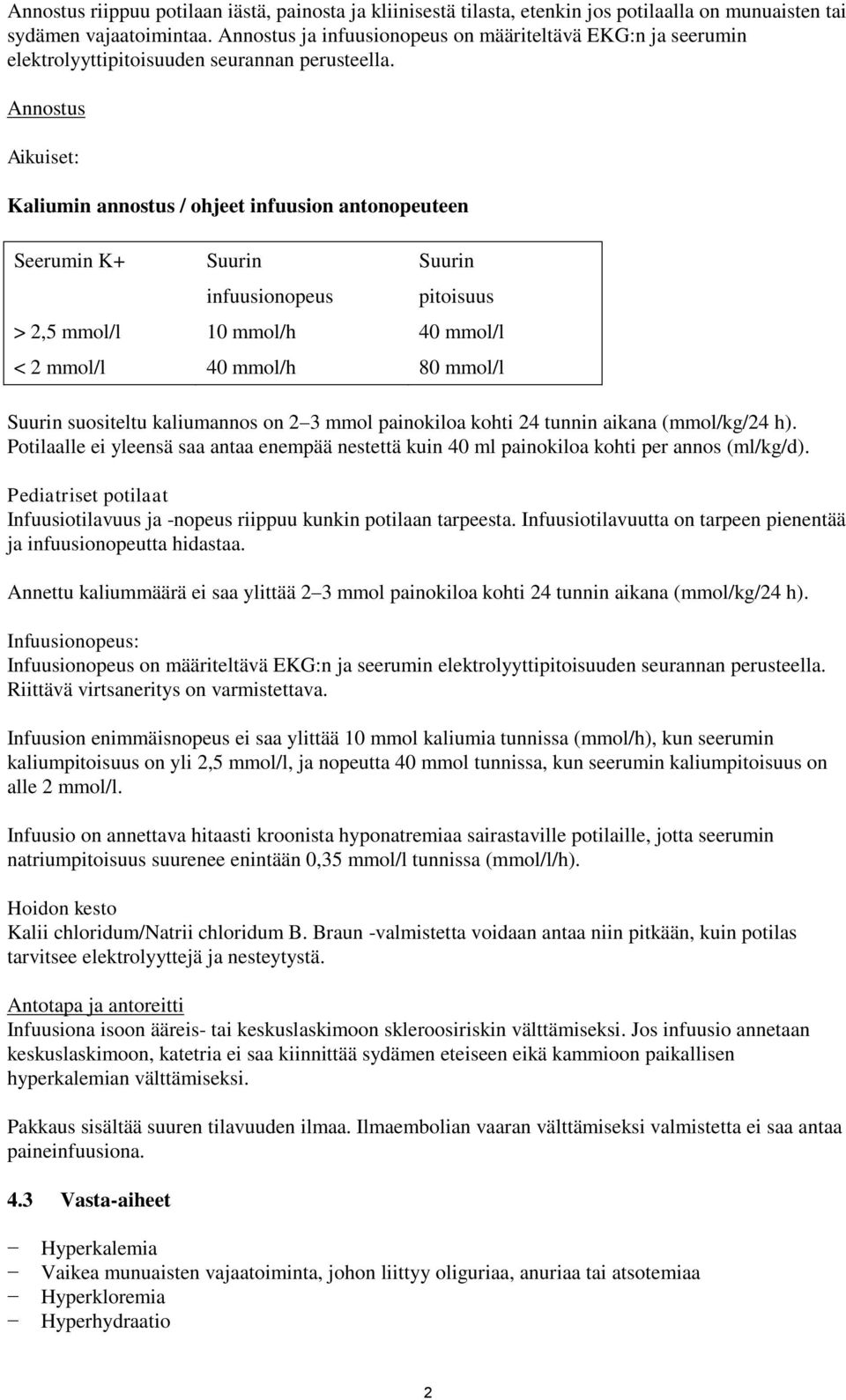 Annostus Aikuiset: Kaliumin annostus / ohjeet infuusion antonopeuteen Seerumin K+ Suurin infuusionopeus Suurin pitoisuus > 2,5 mmol/l 10 mmol/h 40 mmol/l < 2 mmol/l 40 mmol/h 80 mmol/l Suurin