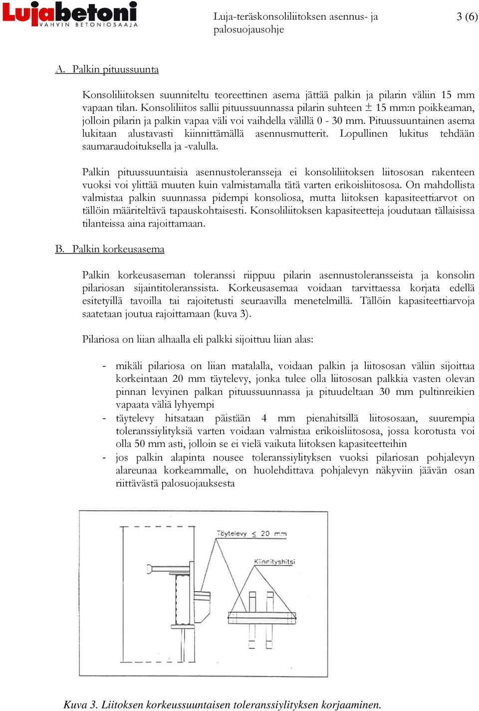 Pituussuuntainen asema lukitaan alustavasti kiinnittämällä asennusmutterit. Lopullinen lukitus tehdään saumaraudoituksella ja -valulla.