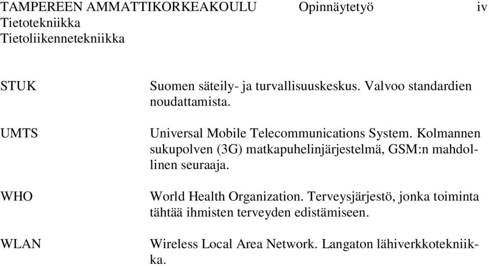 Kolmannen sukupolven (3G) matkapuhelinjärjestelmä, GSM:n mahdollinen seuraaja. World Health Organization.