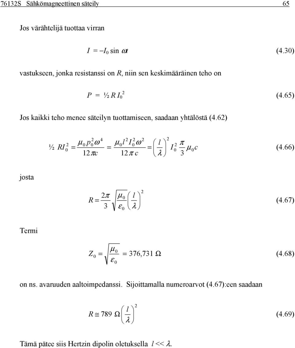 65 Jos kaikki eho menee säeilyn uoamiseen, saadaan yhälösä 4.6 ½ 4 µ pω µ l I ω l π RI I µ 4.