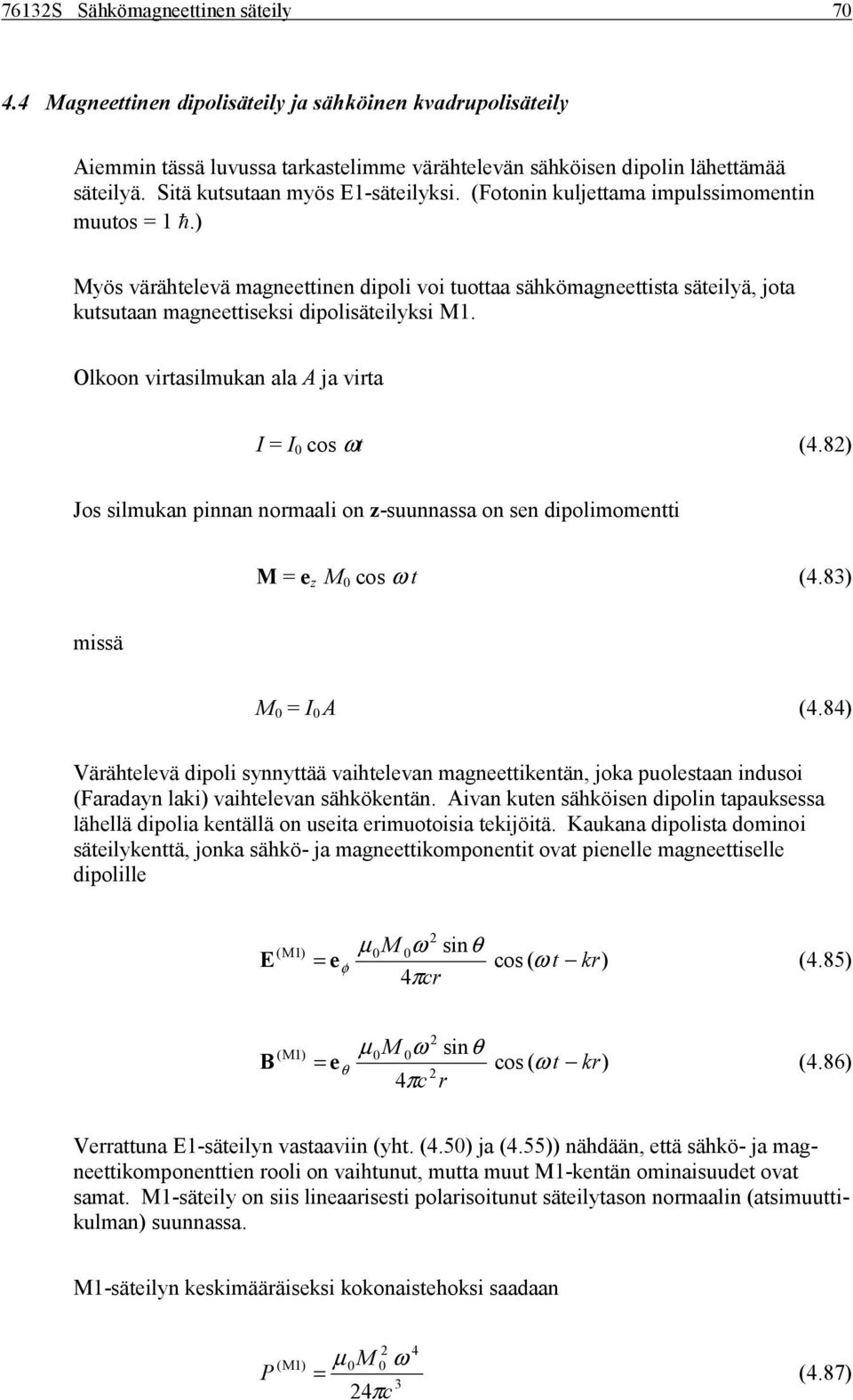 8 Jos silmukan pinnan nomaali on z-suunnassa on sen dipolimomeni M e z M os ω 4.8 missä M I A 4.