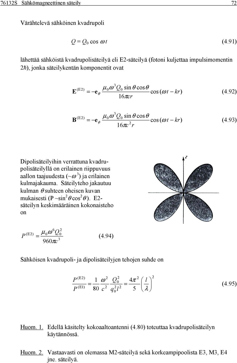 9 6π Dipolisäeilyihin veauna kvadupolisäeilyllä on eilainen iippuvuus aallon aajuudesa ~ω ja eilainen kulmajakauma. Säeilyeho jakauuu kulman suheen oheisen kuvan mukaisesi P ~sin os.