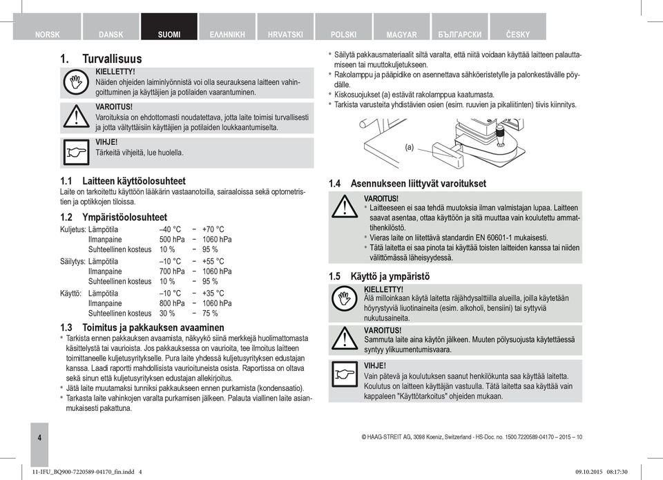 Varoituksia on ehdottomasti noudatettava, jotta laite toimisi turvallisesti ja jotta vältyttäisiin käyttäjien ja potilaiden loukkaantumiselta. VIHJE! Tärkeitä vihjeitä, lue huolella.