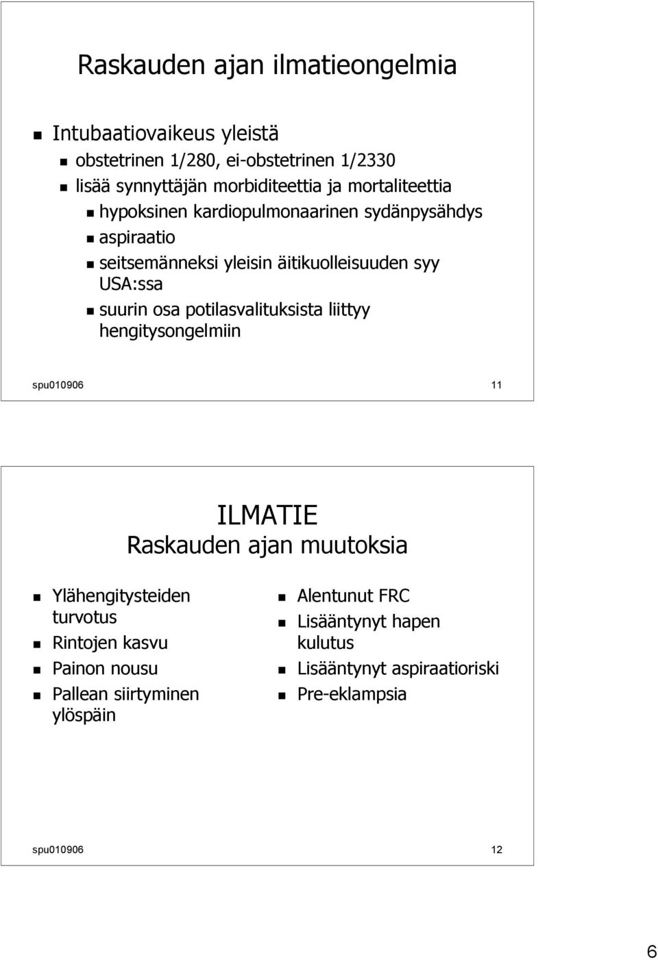 potilasvalituksista liittyy hengitysongelmiin spu010906 11 ILMATIE Raskauden ajan muutoksia Ylähengitysteiden turvotus Rintojen kasvu