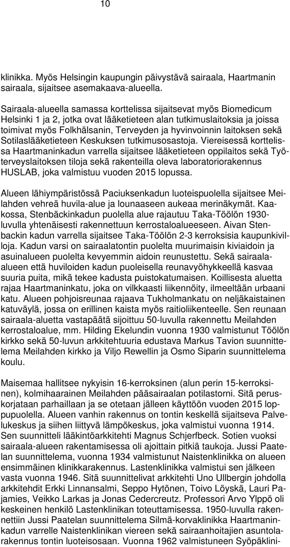 laitoksen sekä Sotilaslääketieteen Keskuksen tutkimusosastoja.