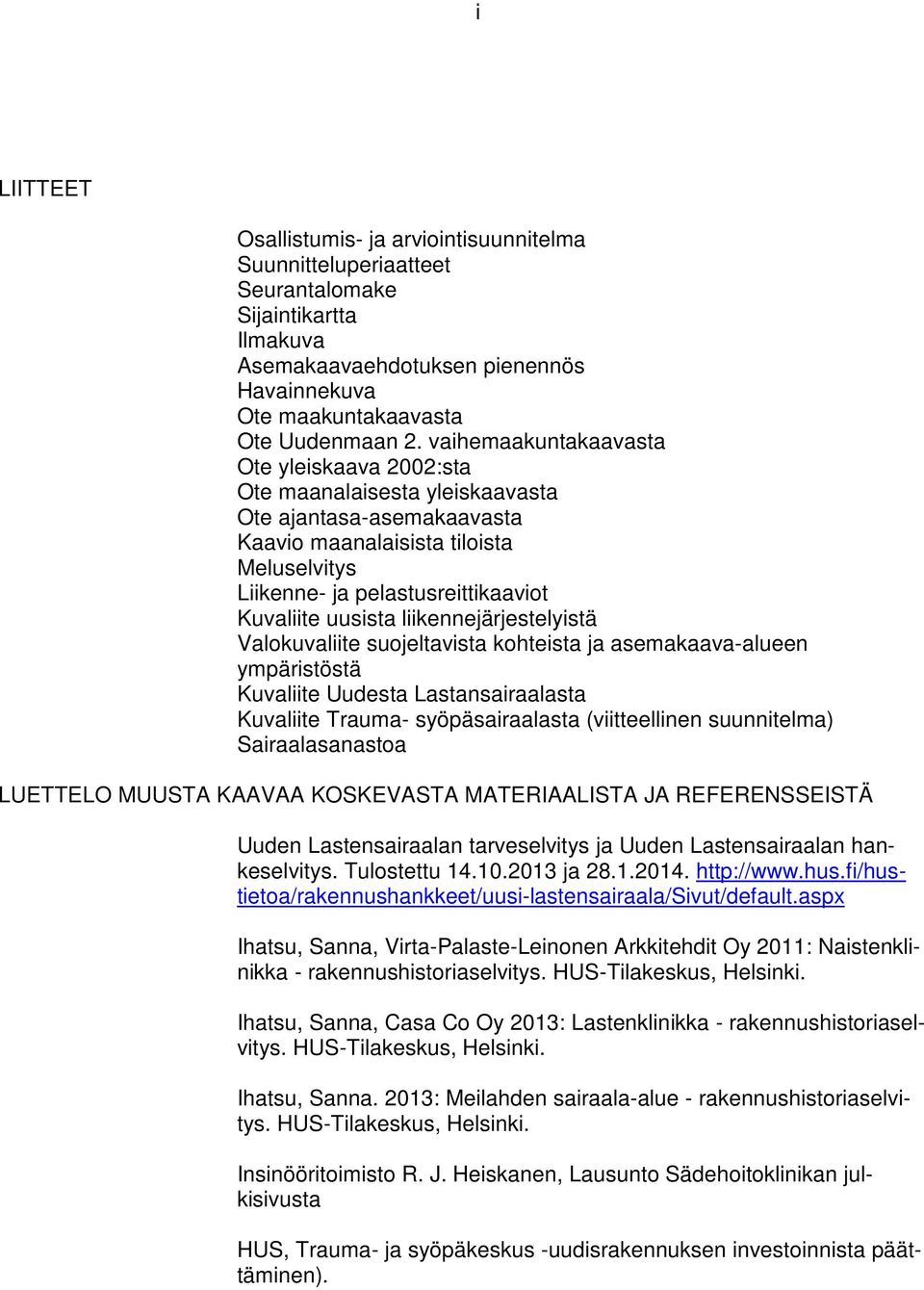 uusista liikennejärjestelyistä Valokuvaliite suojeltavista kohteista ja asemakaava-alueen ympäristöstä Kuvaliite Uudesta Lastansairaalasta Kuvaliite Trauma- syöpäsairaalasta (viitteellinen
