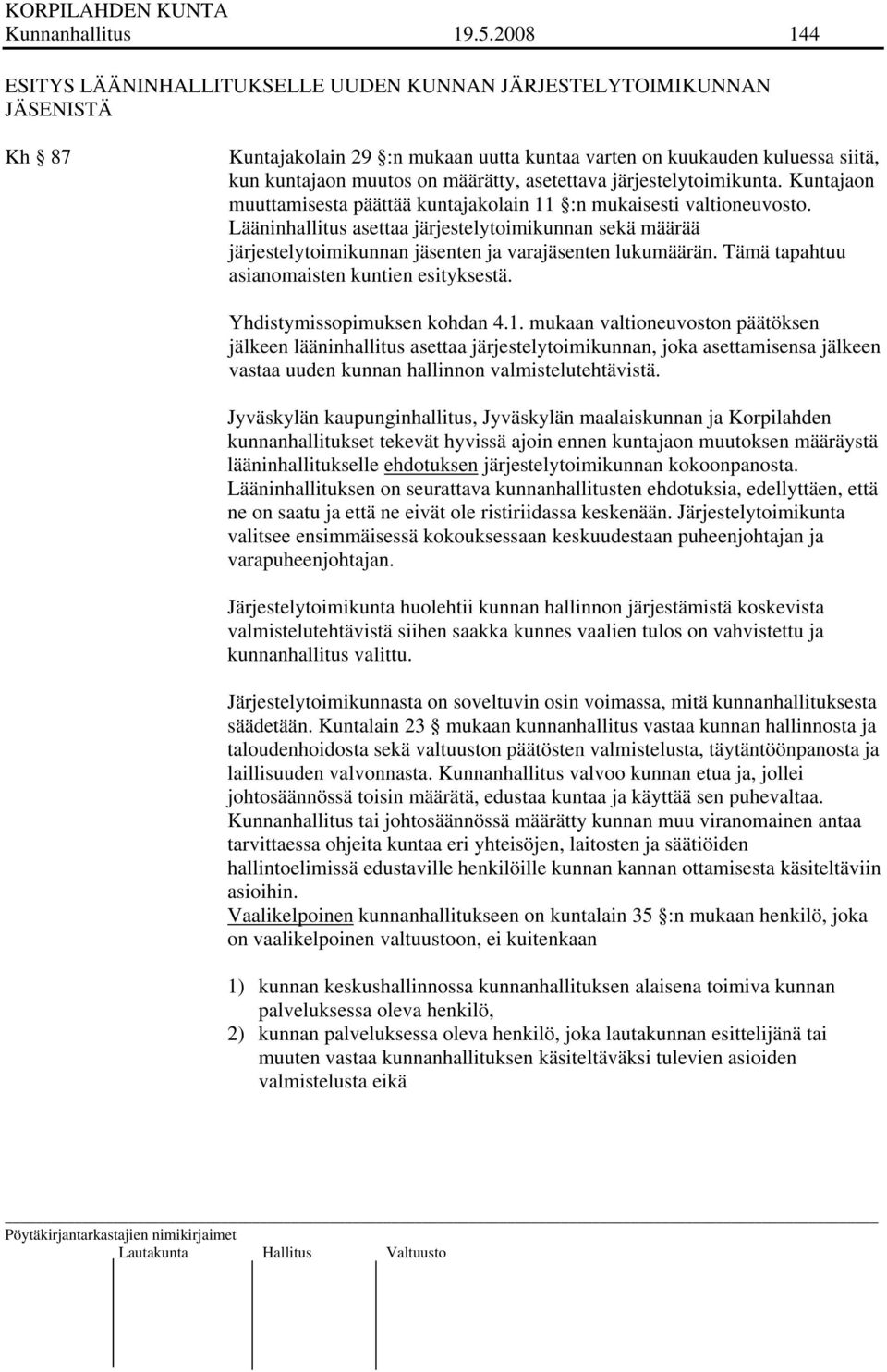 asetettava järjestelytoimikunta. Kuntajaon muuttamisesta päättää kuntajakolain 11 :n mukaisesti valtioneuvosto.