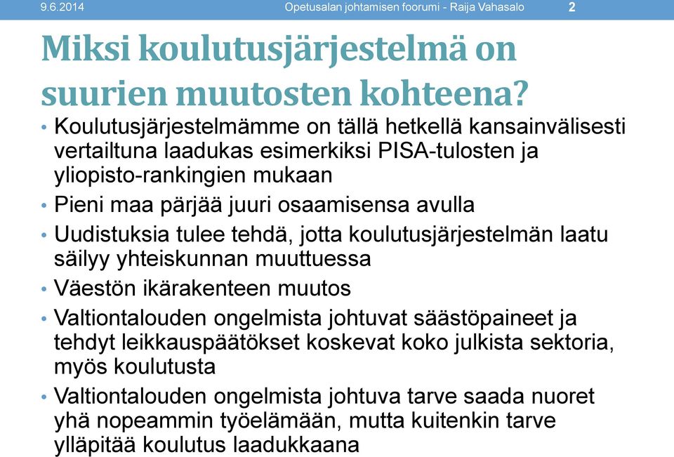 osaamisensa avulla Uudistuksia tulee tehdä, jotta koulutusjärjestelmän laatu säilyy yhteiskunnan muuttuessa Väestön ikärakenteen muutos Valtiontalouden ongelmista