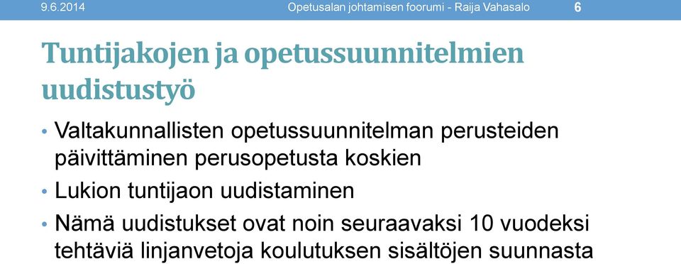 päivittäminen perusopetusta koskien Lukion tuntijaon uudistaminen Nämä