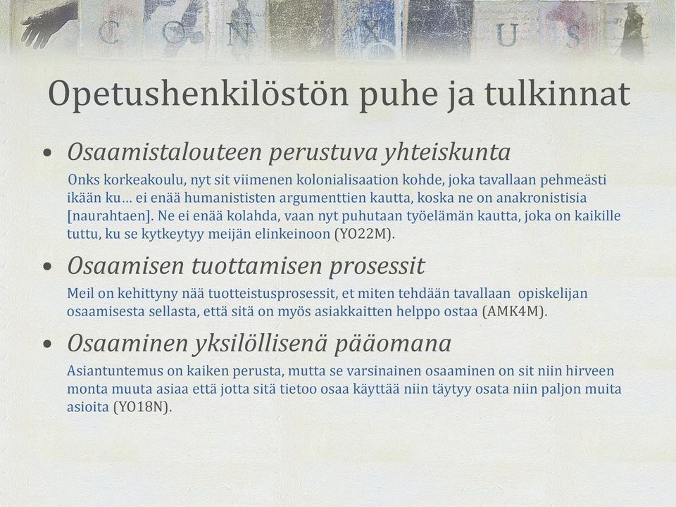Osaamisen tuottamisen prosessit Meil on kehittyny nää tuotteistusprosessit, et miten tehdään tavallaan opiskelijan osaamisesta sellasta, että sitä on myös asiakkaitten helppo ostaa (AMK4M).