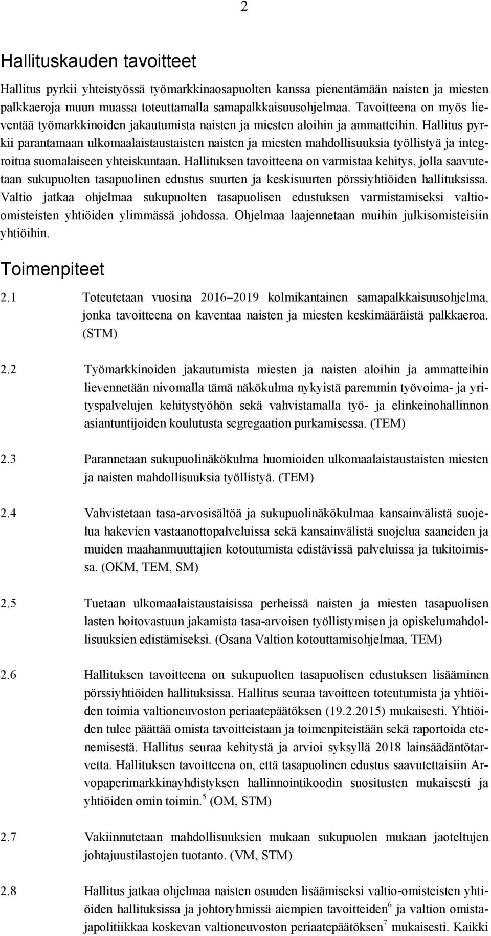 Hallitus pyrkii parantamaan ulkomaalaistaustaisten naisten ja miesten mahdollisuuksia työllistyä ja integroitua suomalaiseen yhteiskuntaan.