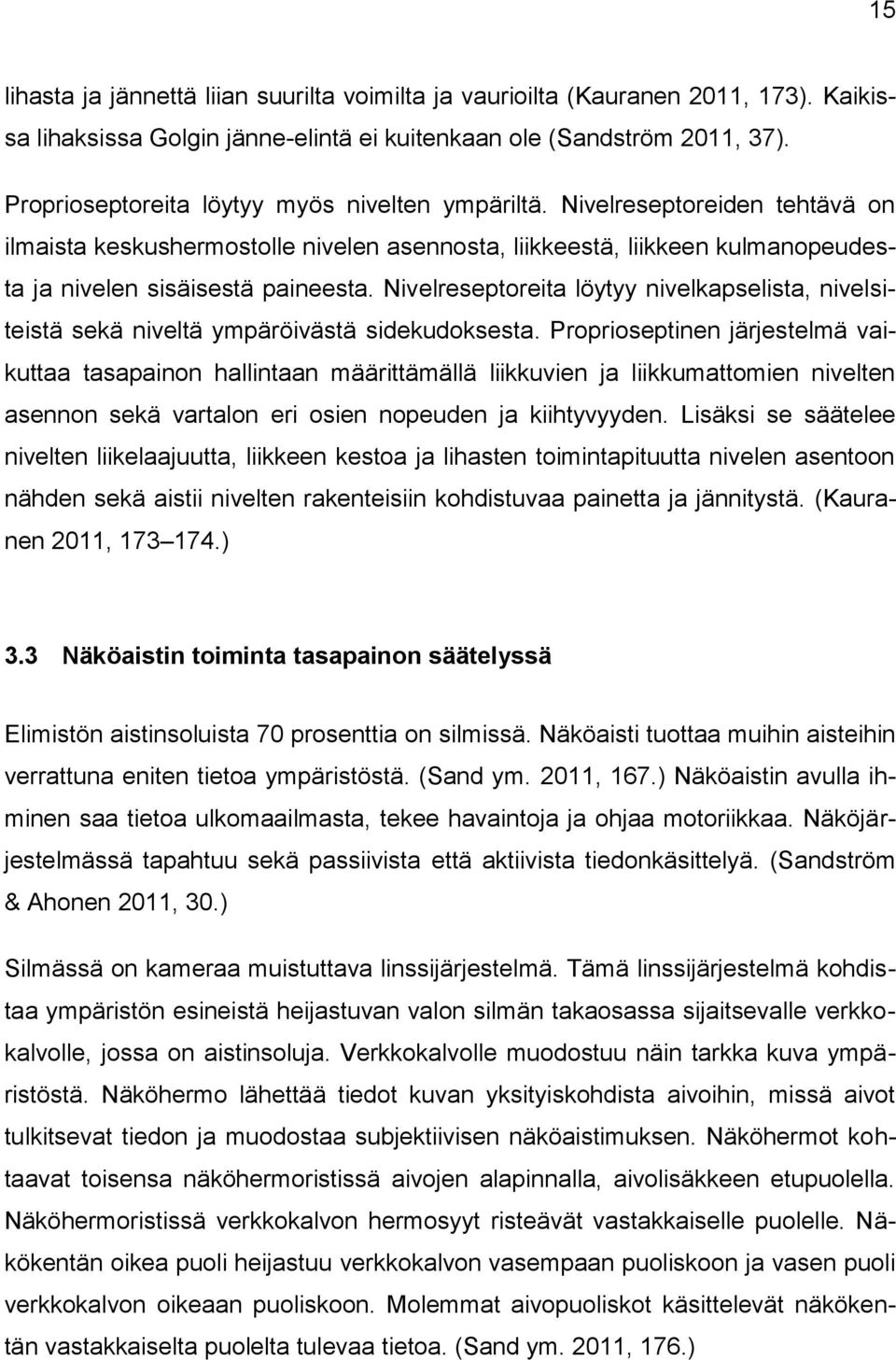 Nivelreseptoreita löytyy nivelkapselista, nivelsiteistä sekä niveltä ympäröivästä sidekudoksesta.