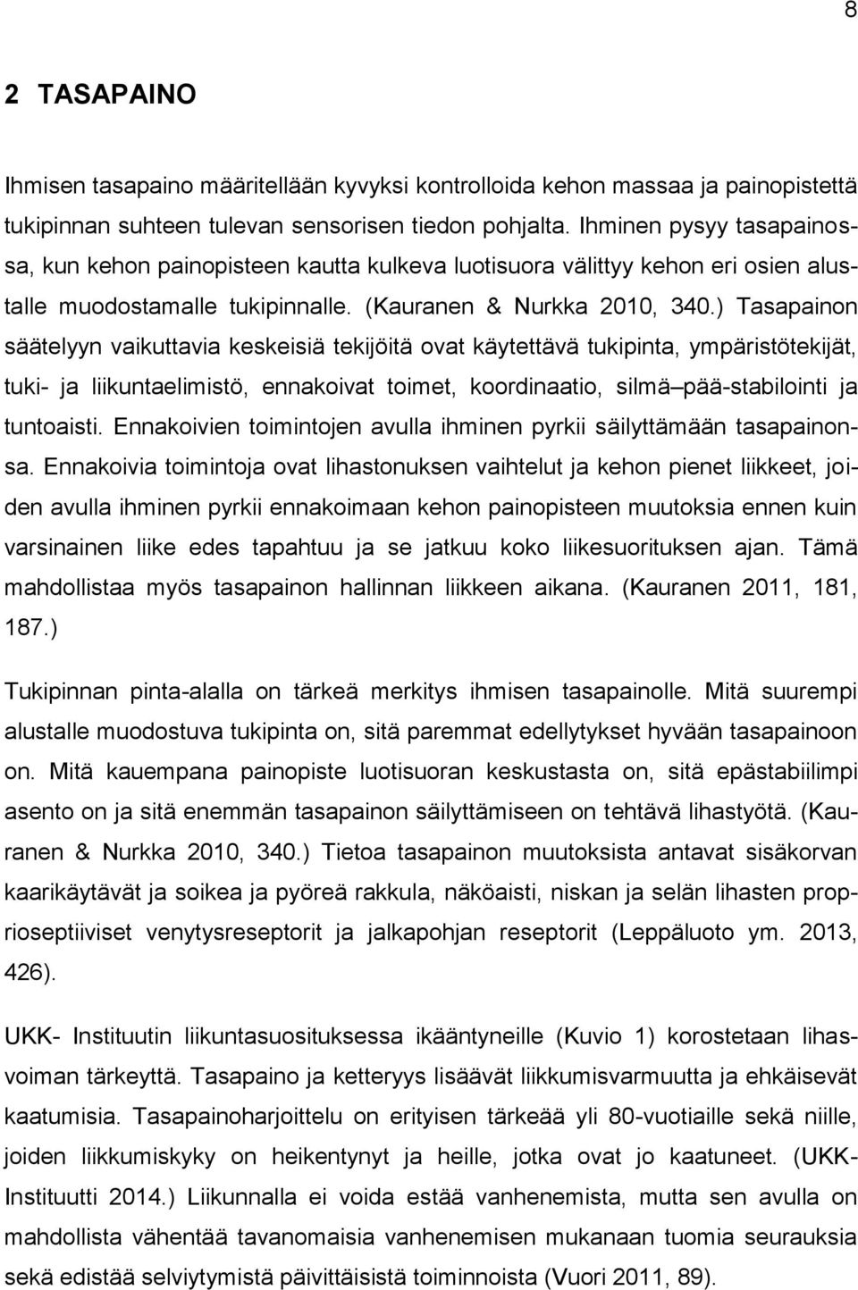 ) Tasapainon säätelyyn vaikuttavia keskeisiä tekijöitä ovat käytettävä tukipinta, ympäristötekijät, tuki- ja liikuntaelimistö, ennakoivat toimet, koordinaatio, silmä pää-stabilointi ja tuntoaisti.