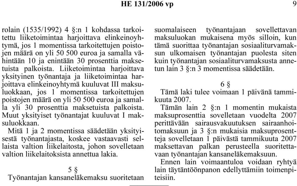 Liiketoimintaa harjoittava yksityinen työnantaja ja liiketoimintaa harjoittava elinkeinoyhtymä kuuluvat III maksuluokkaan, jos 1 momentissa tarkoitettujen poistojen määrä on yli 50 500 euroa ja