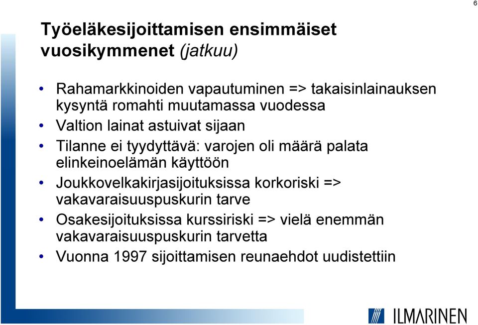 palata elinkeinoelämän käyttöön Joukkovelkakirjasijoituksissa korkoriski => vakavaraisuuspuskurin tarve