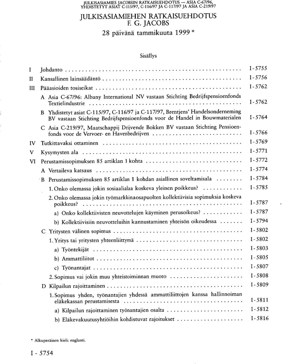 Bedrijfspensioenfonds Textielindustrie I - 5762 B Yhdistetyt asiat C-115/97, C-116/97 ja C-117/97, Brentjens' Handelsonderneming BV vastaan Stichting Bedrijfspensioenfonds voor de Handel in