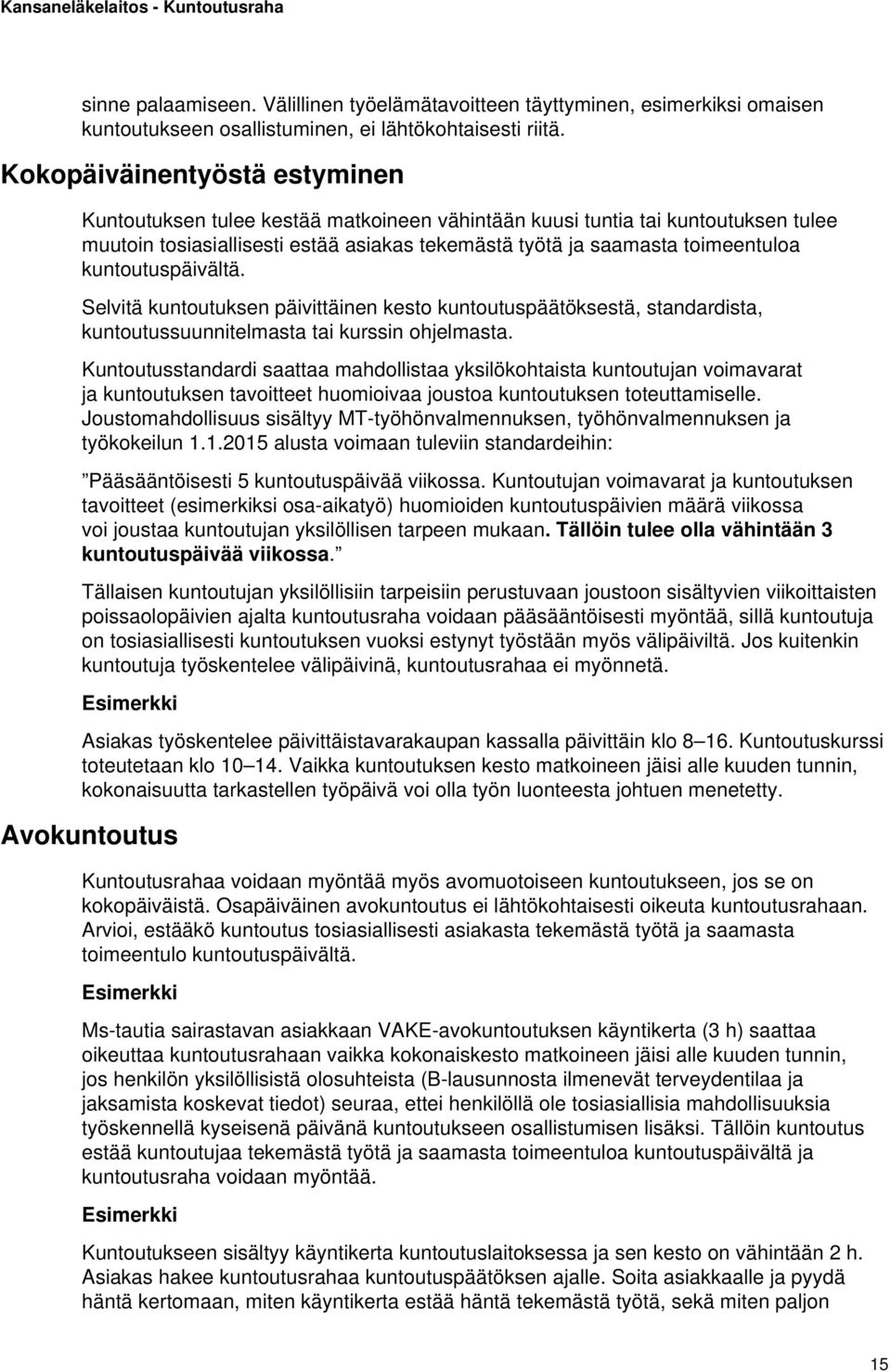 kuntoutuspäivältä. Selvitä kuntoutuksen päivittäinen kesto kuntoutuspäätöksestä, standardista, kuntoutussuunnitelmasta tai kurssin ohjelmasta.