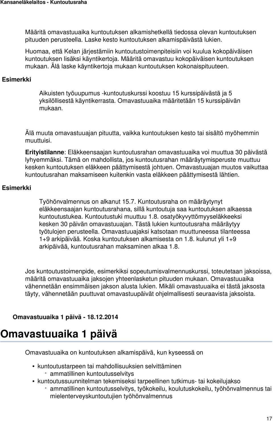 Älä laske käyntikertoja mukaan kuntoutuksen kokonaispituuteen. Aikuisten työuupumus -kuntoutuskurssi koostuu 15 kurssipäivästä ja 5 yksilöllisestä käyntikerrasta.