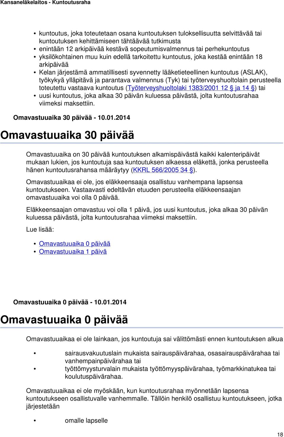 parantava valmennus (Tyk) tai työterveyshuoltolain perusteella toteutettu vastaava kuntoutus (Työterveyshuoltolaki 1383/2001 12 ja 14 ) tai uusi kuntoutus, joka alkaa 30 päivän kuluessa päivästä,