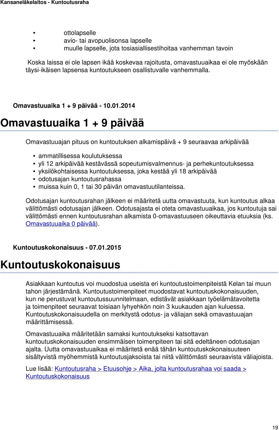 2014 Omavastuuaika 1 + 9 päivää Omavastuuajan pituus on kuntoutuksen alkamispäivä + 9 seuraavaa arkipäivää ammatillisessa koulutuksessa yli 12 arkipäivää kestävässä sopeutumisvalmennus- ja