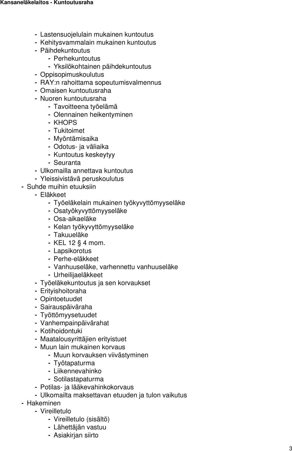 Seuranta - Ulkomailla annettava kuntoutus - Yleissivistävä peruskoulutus - Suhde muihin etuuksiin - Eläkkeet - Työeläkelain mukainen työkyvyttömyyseläke - Osatyökyvyttömyyseläke - Osa-aikaeläke -