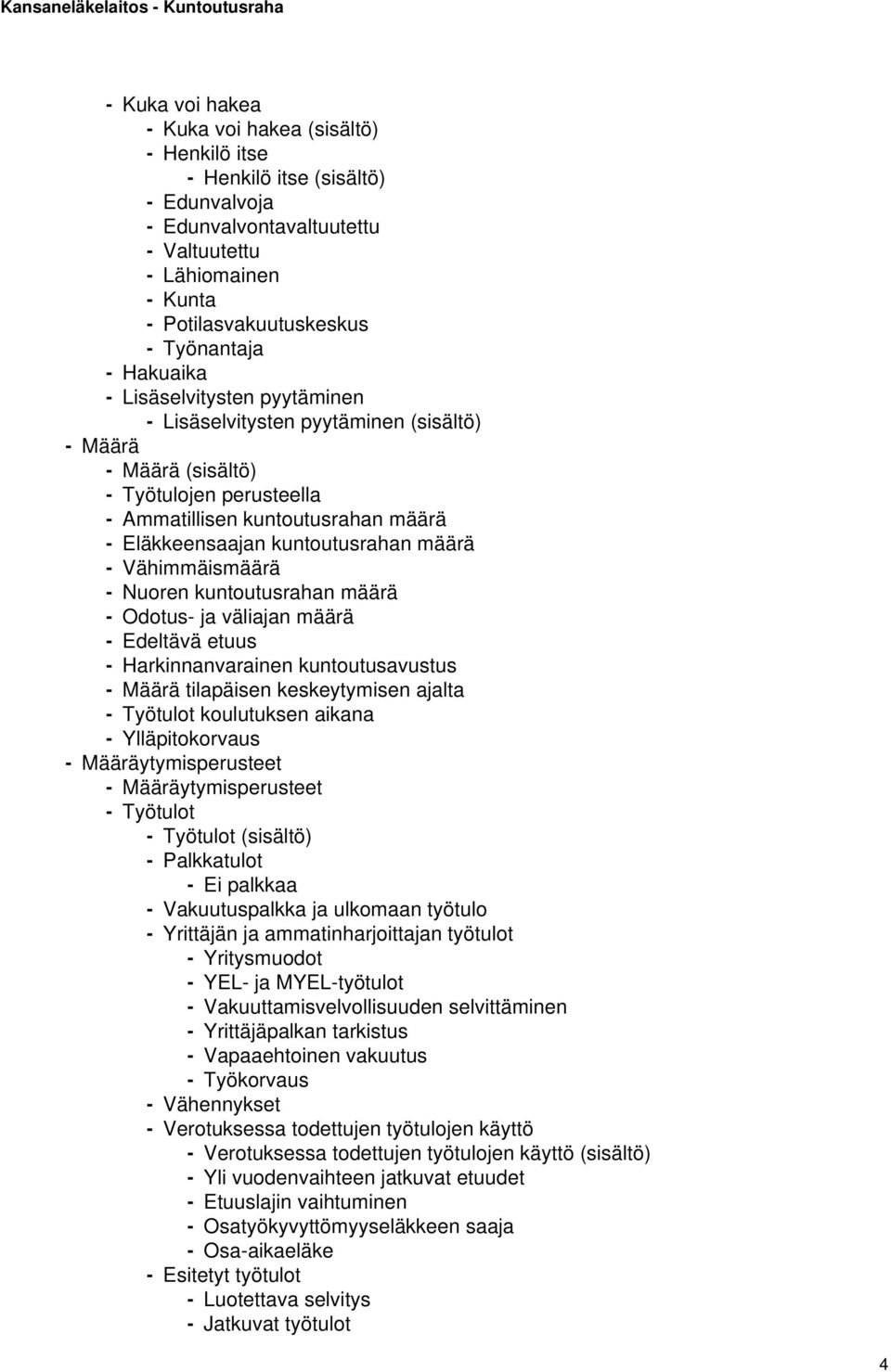 määrä - Vähimmäismäärä - Nuoren kuntoutusrahan määrä - Odotus- ja väliajan määrä - Edeltävä etuus - Harkinnanvarainen kuntoutusavustus - Määrä tilapäisen keskeytymisen ajalta - Työtulot koulutuksen