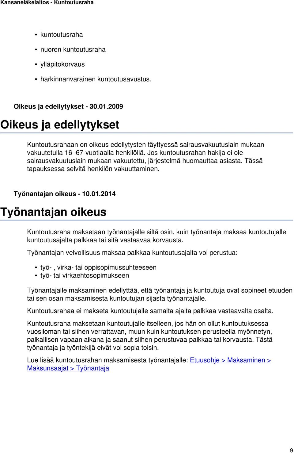 Jos kuntoutusrahan hakija ei ole sairausvakuutuslain mukaan vakuutettu, järjestelmä huomauttaa asiasta. Tässä tapauksessa selvitä henkilön vakuuttaminen. Työnantajan oikeus - 10.01.