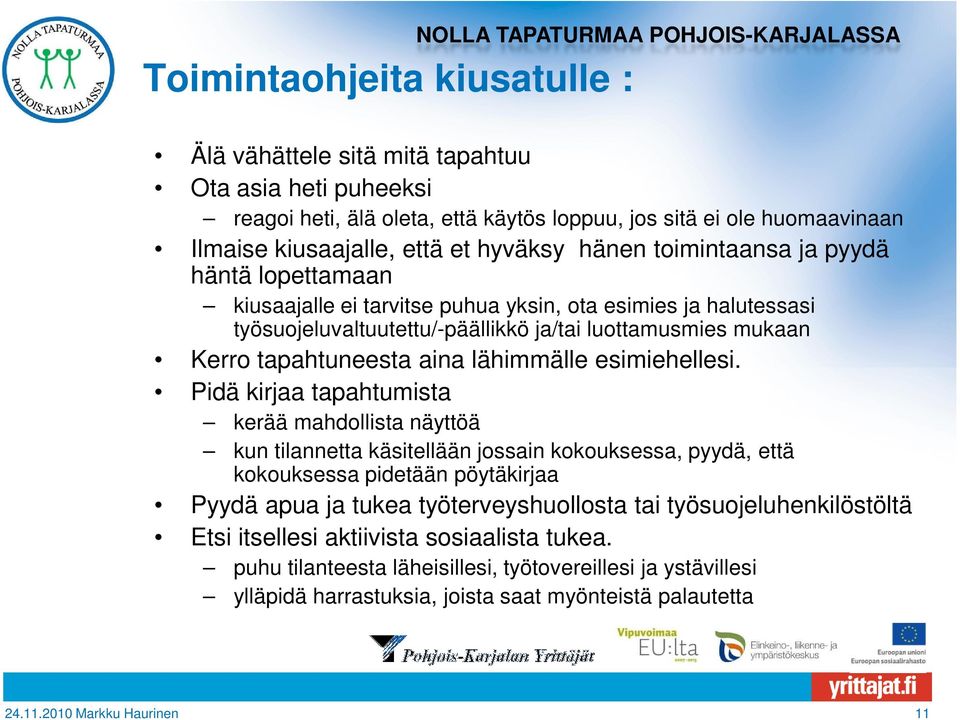 luottamusmies mukaan Kerro tapahtuneesta aina lähimmälle esimiehellesi.