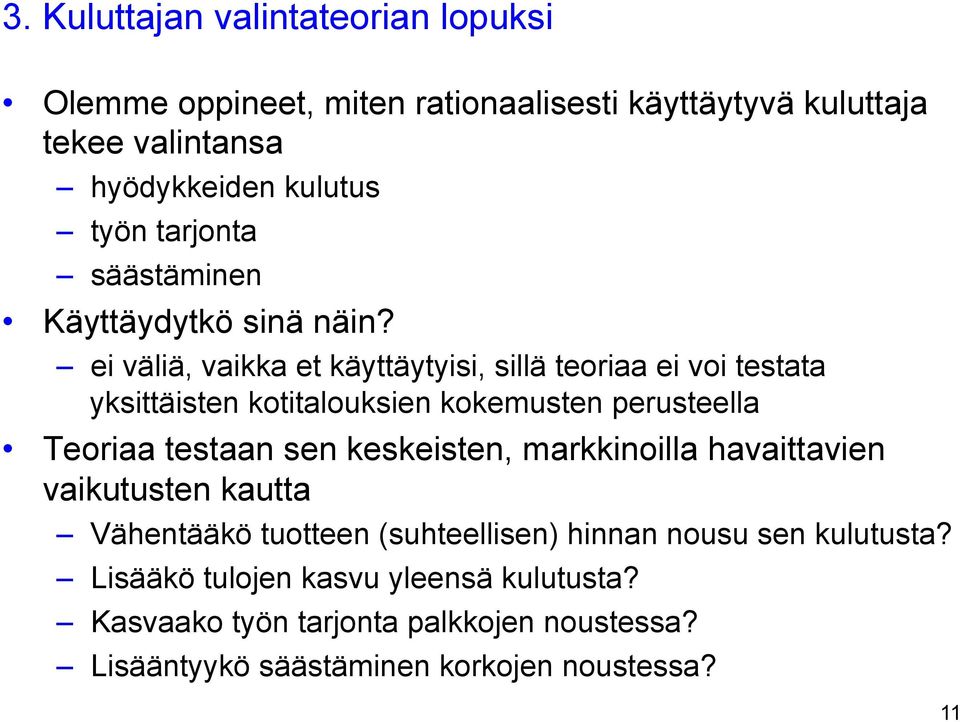 ei väliä, vaikka et käyttäytyisi, sillä teoriaa ei voi testata yksittäisten kotitalouksien kokemusten perusteella Teoriaa testaan sen