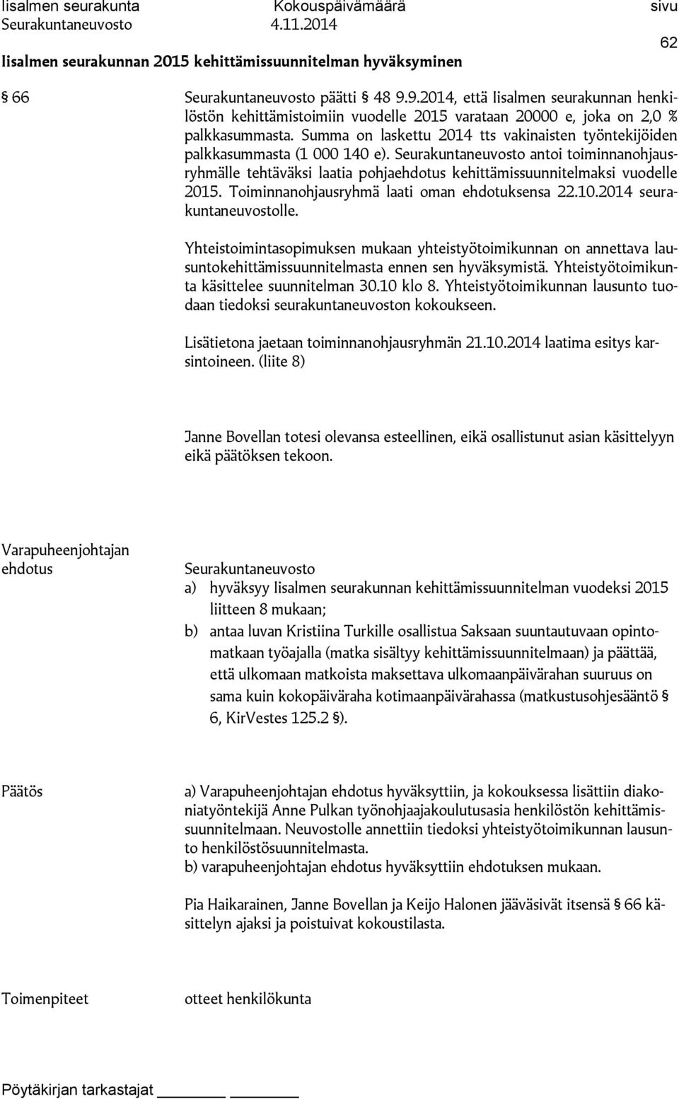 Summa on laskettu 2014 tts vakinaisten työntekijöiden palkkasummasta (1 000 140 e).