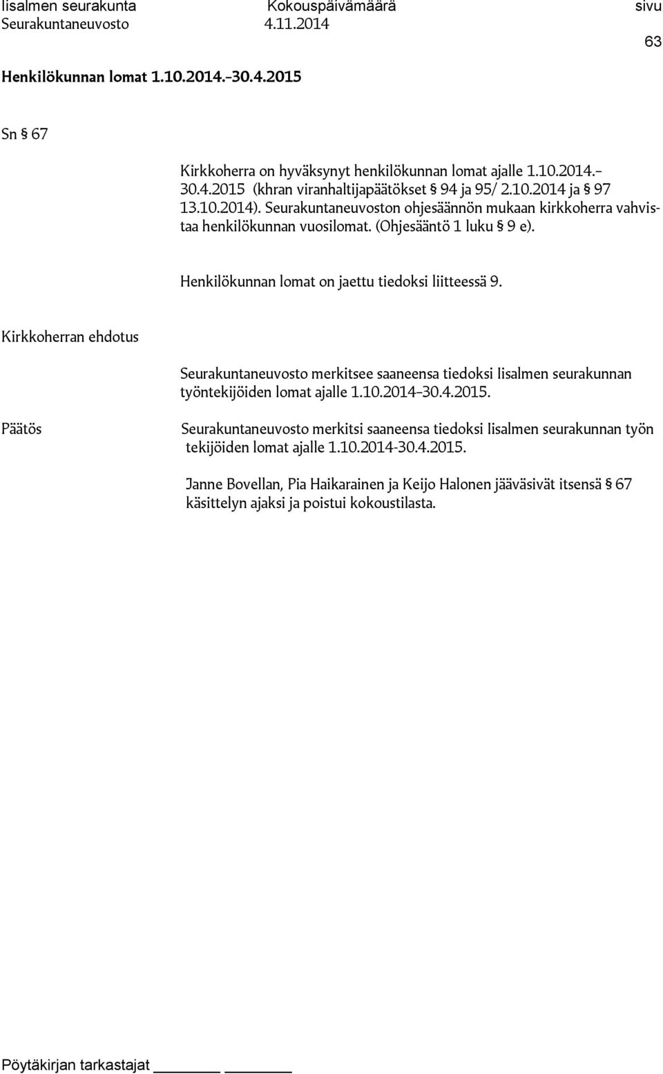 Kirkkoherran ehdotus Seurakuntaneuvosto merkitsee saaneensa tiedoksi Iisalmen seurakunnan työntekijöiden lomat ajalle 1.10.2014 30.4.2015.