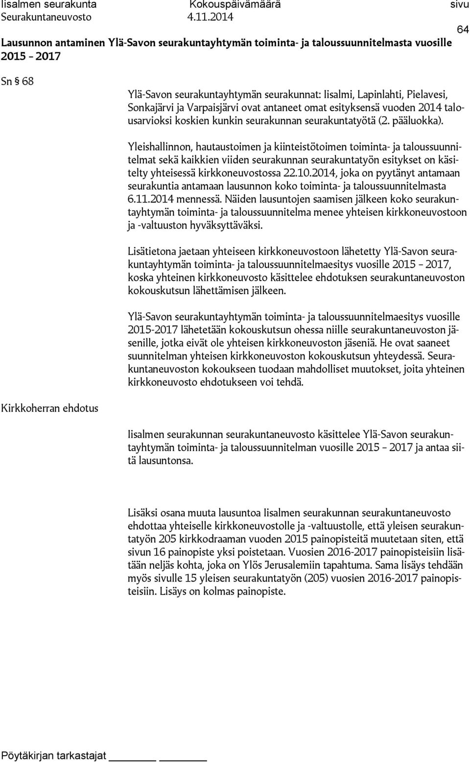 Yleishallinnon, hautaustoimen ja kiinteistötoimen toiminta- ja taloussuunnitelmat sekä kaikkien viiden seurakunnan seurakuntatyön esitykset on käsitelty yhteisessä kirkkoneuvostossa 22.10.