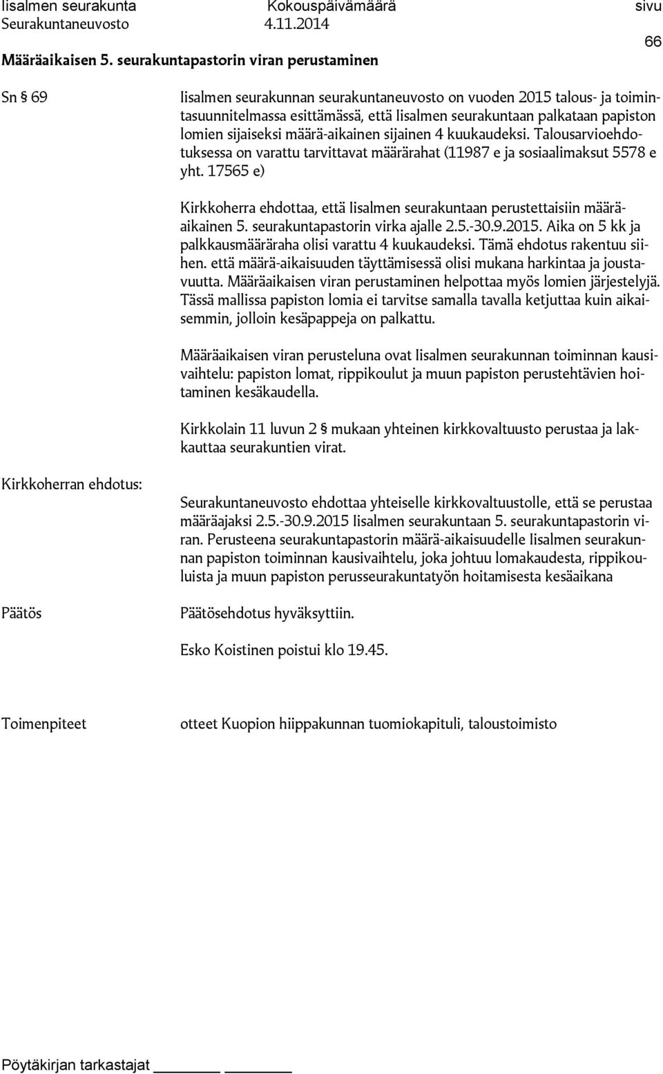 sijaiseksi määrä-aikainen sijainen 4 kuukaudeksi. Talousarvioehdotuksessa on varattu tarvittavat määrärahat (11987 e ja sosiaalimaksut 5578 e yht.