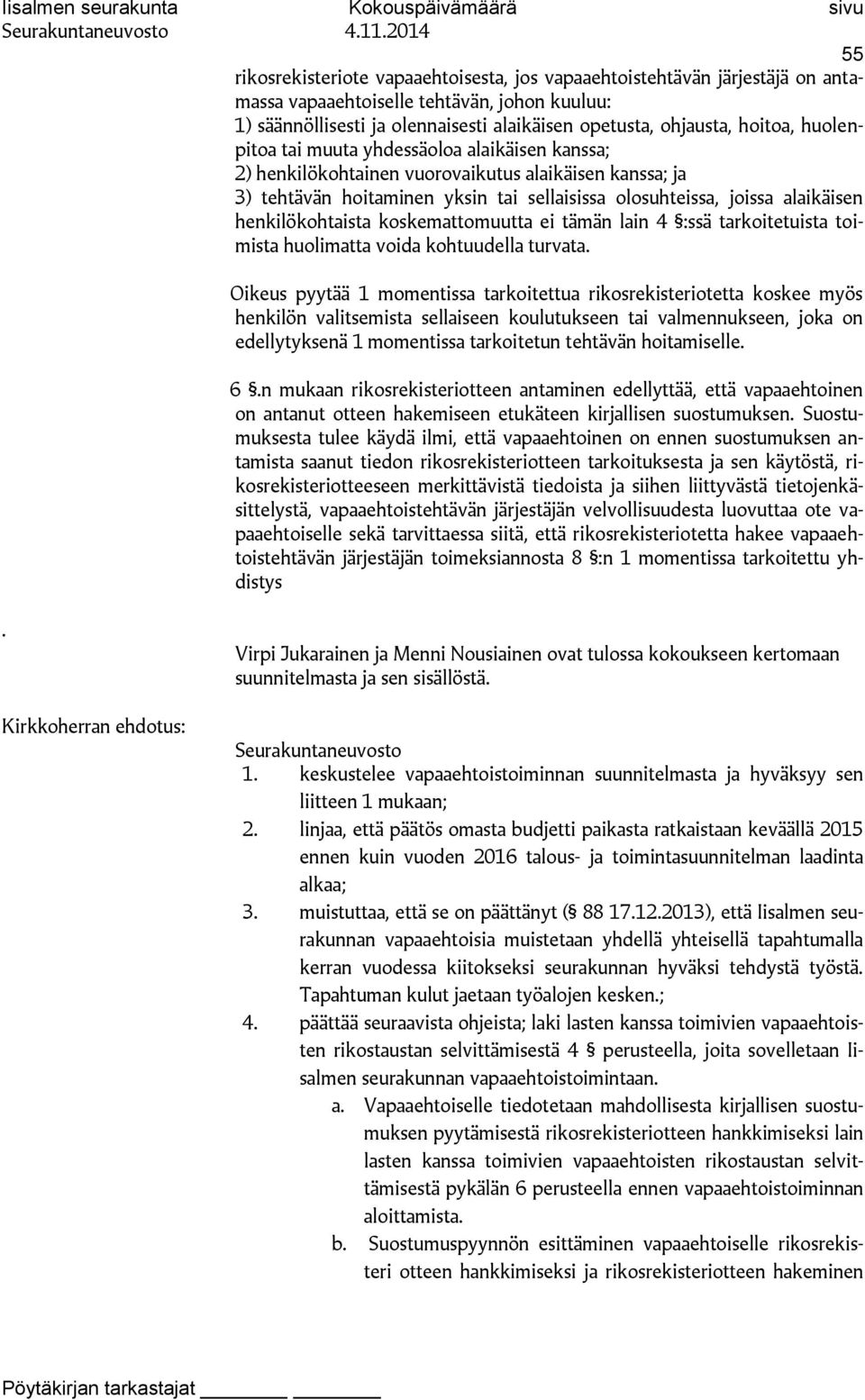 henkilökohtaista koskemattomuutta ei tämän lain 4 :ssä tarkoitetuista toimista huolimatta voida kohtuudella turvata.