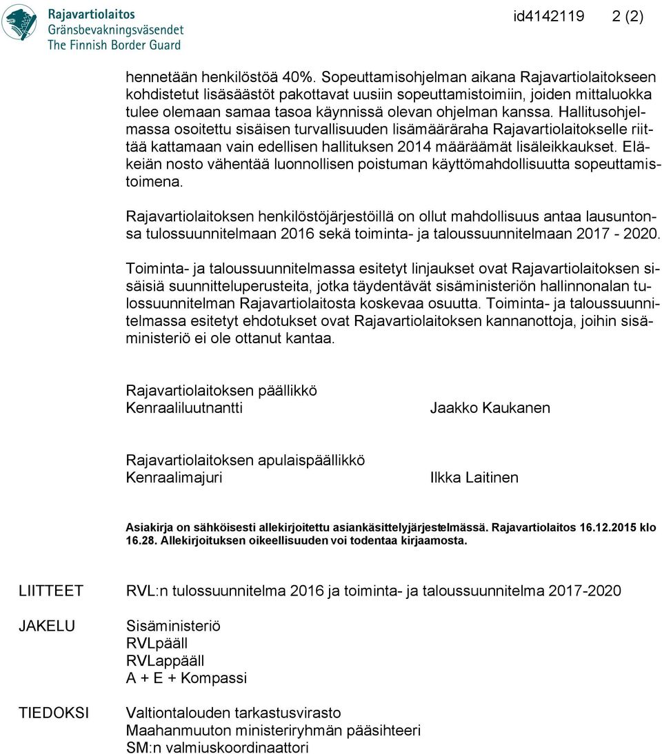 Hallitusohjelmassa osoitettu sisäisen turvallisuuden lisämääräraha Rajavartiolaitokselle riittää kattamaan vain edellisen hallituksen määräämät lisäleikkaukset.