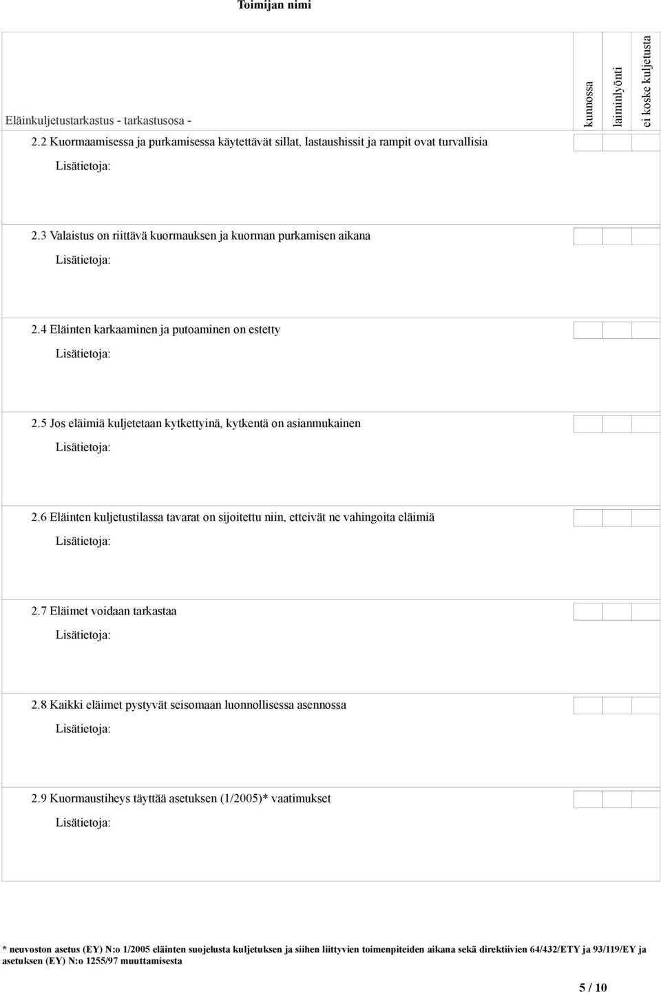 5 Jos eläimiä kuljetetaan kytkettyinä, kytkentä on asianmukainen 2.