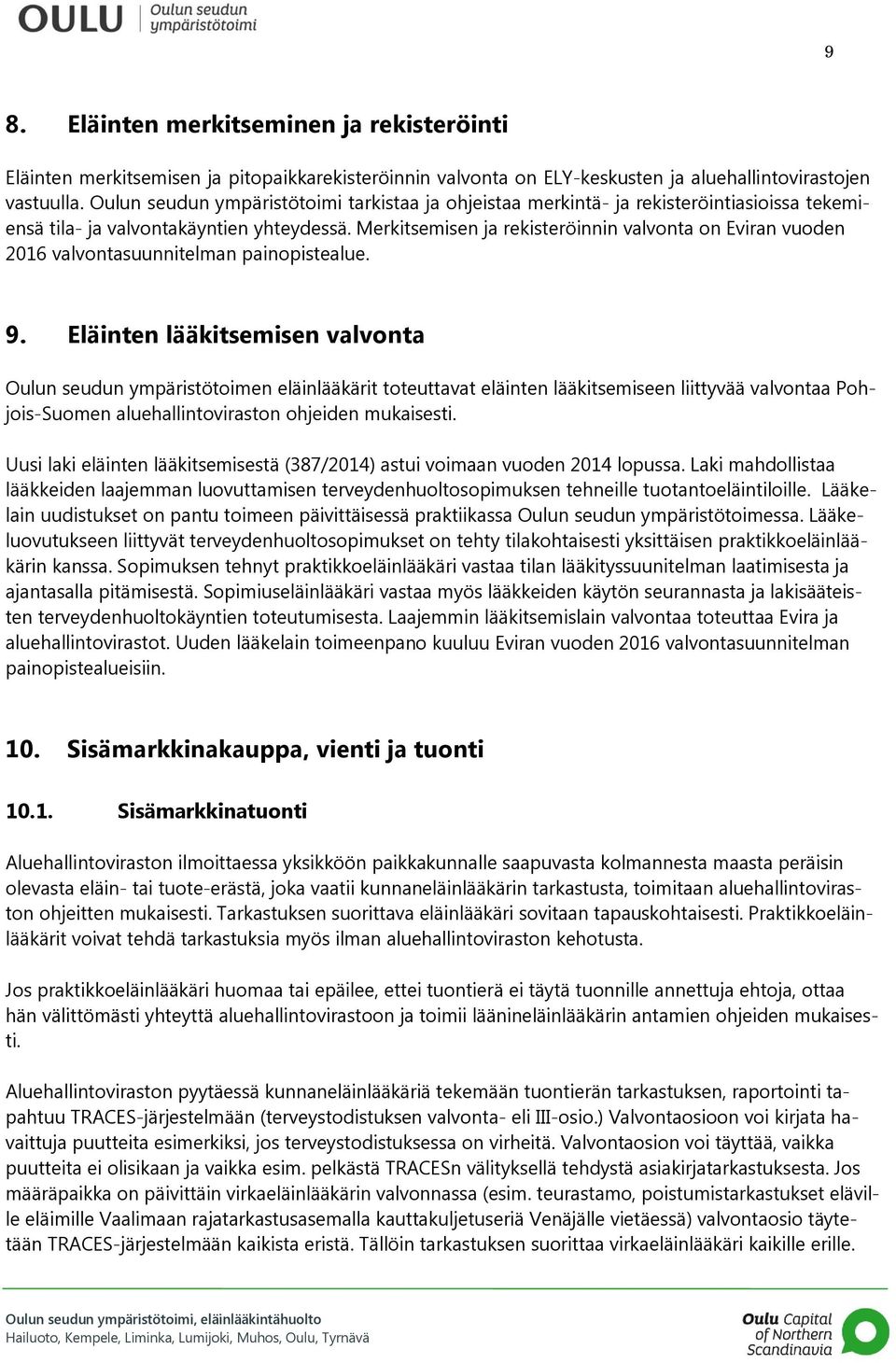 Merkitsemisen ja rekisteröinnin valvonta on Eviran vuoden 2016 valvontasuunnitelman painopistealue. 9.