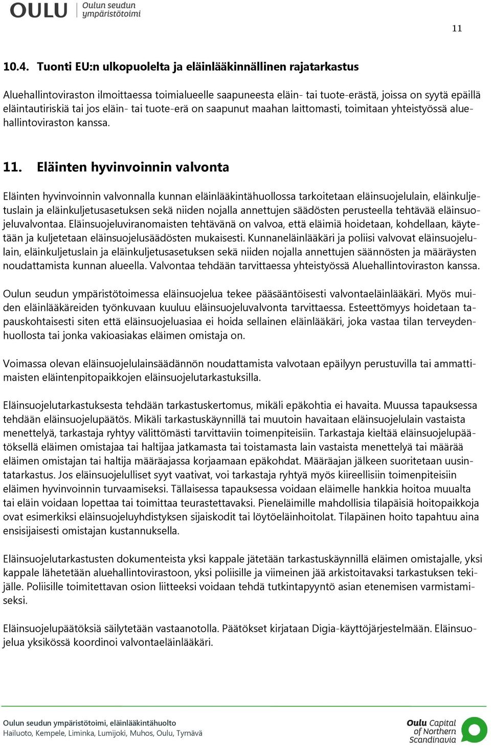 eläin- tai tuote-erä on saapunut maahan laittomasti, toimitaan yhteistyössä aluehallintoviraston kanssa. 11.