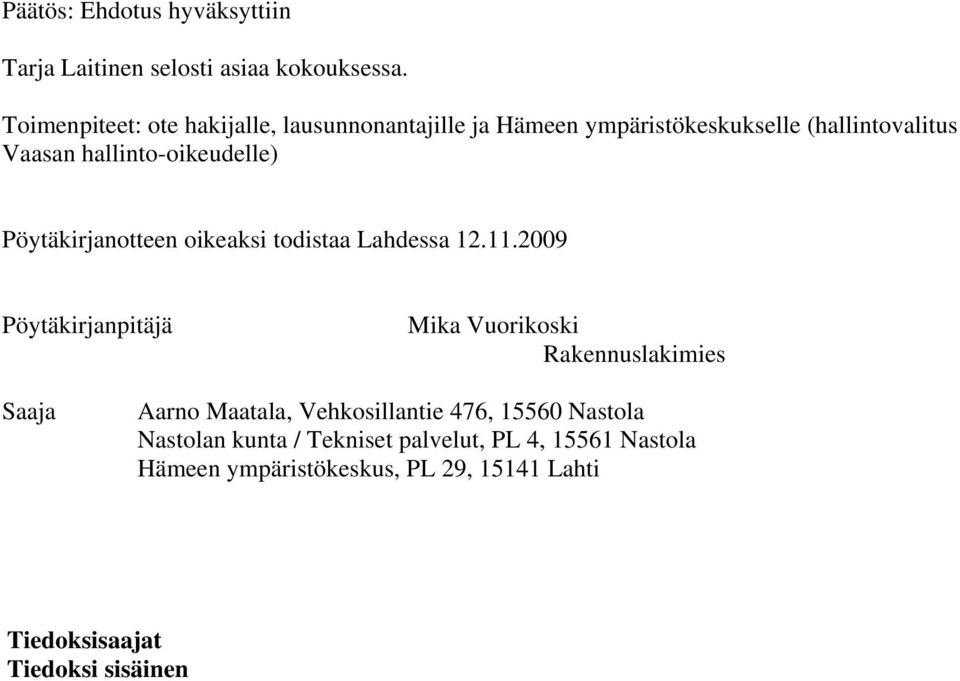 hallinto-oikeudelle) Pöytäkirjanotteen oikeaksi todistaa Lahdessa 12.11.