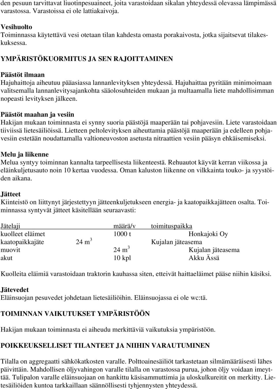 YMPÄRISTÖKUORMITUS JA SEN RAJOITTAMINEN Päästöt ilmaan Hajuhaittoja aiheutuu pääasiassa lannanlevityksen yhteydessä.