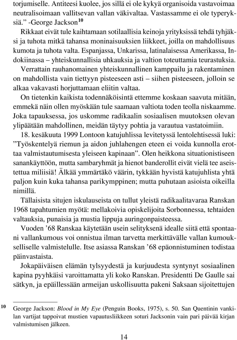 Espanjassa, Unkarissa, latinalaisessa Amerikassa, Indokiinassa yhteiskunnallisia uhkauksia ja valtion toteuttamia teurastuksia.