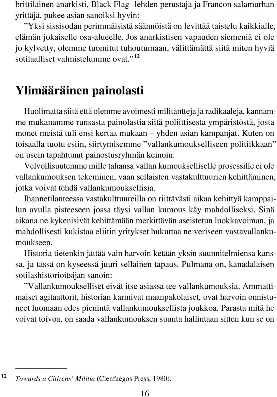 12 Ylimääräinen painolasti Huolimatta siitä että olemme avoimesti militantteja ja radikaaleja, kannamme mukanamme runsasta painolastia siitä poliittisesta ympäristöstä, josta monet meistä tuli ensi