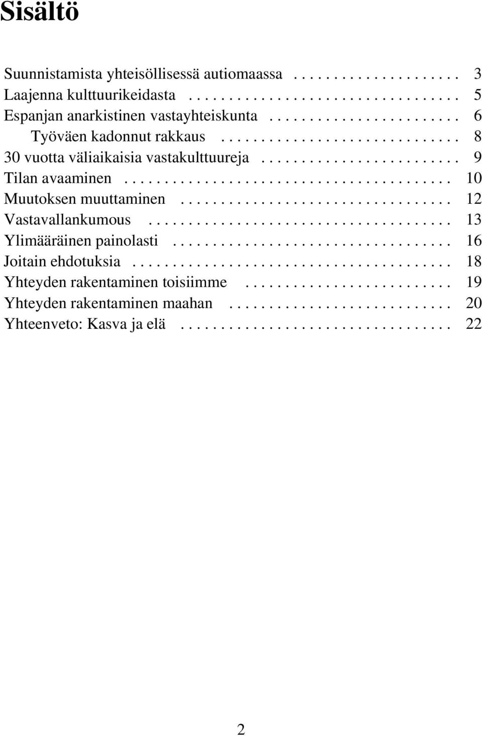 ................................. 12 Vastavallankumous...................................... 13 Ylimääräinen painolasti................................... 16 Joitain ehdotuksia.