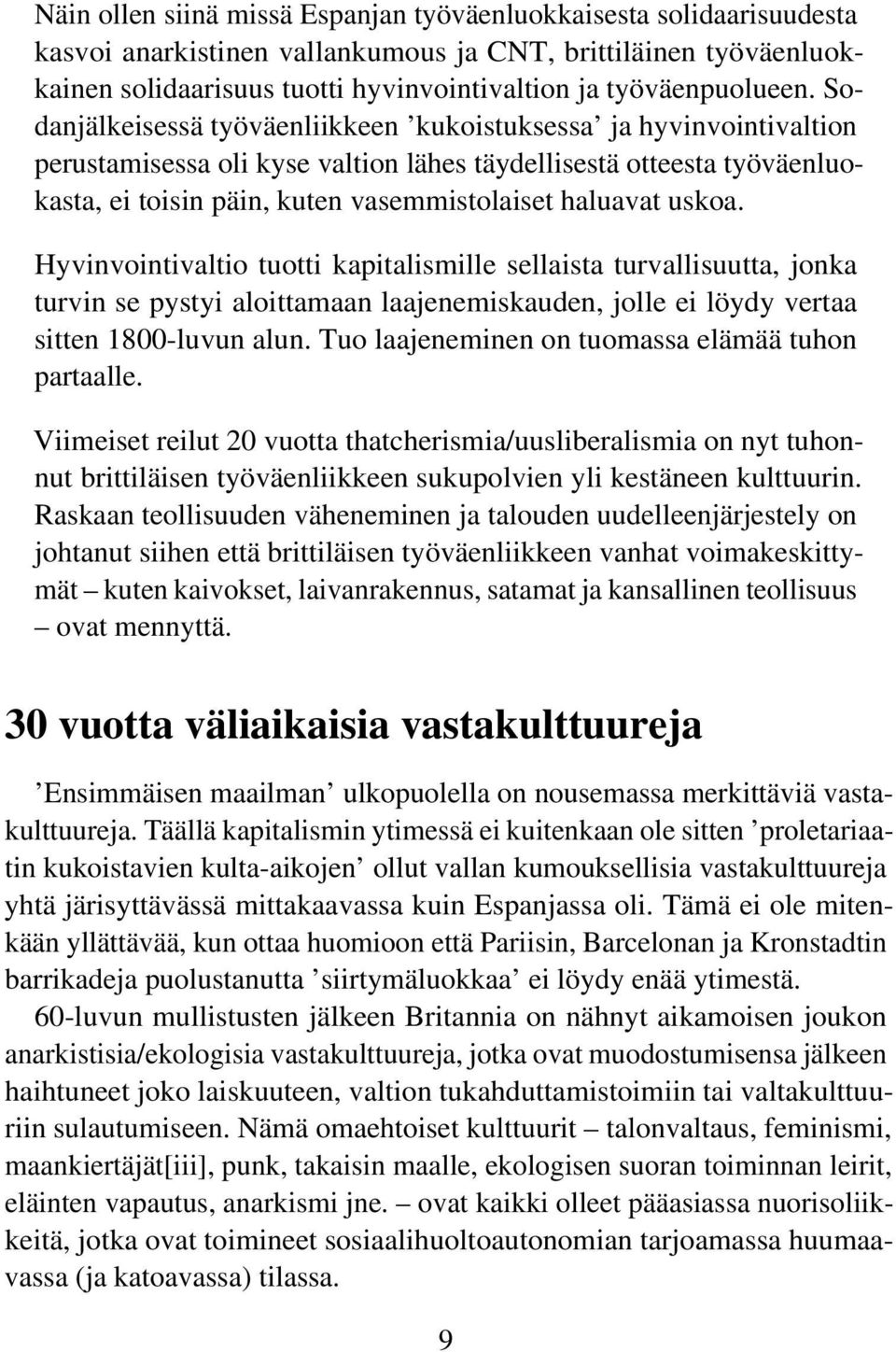 Sodanjälkeisessä työväenliikkeen kukoistuksessa ja hyvinvointivaltion perustamisessa oli kyse valtion lähes täydellisestä otteesta työväenluokasta, ei toisin päin, kuten vasemmistolaiset haluavat