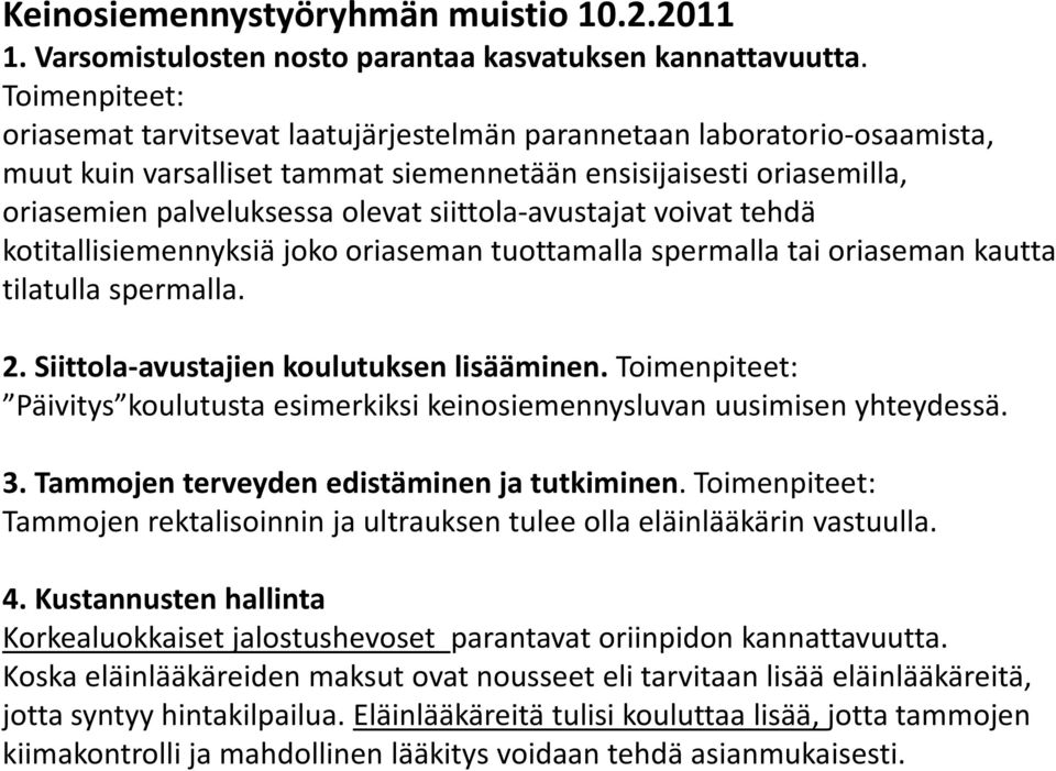 avustajat voivat tehdä kotitallisiemennyksiä joko oriaseman tuottamalla spermalla tai oriaseman kautta tilatulla ll spermalla. 2. Siittola avustajien koulutuksen lisääminen.