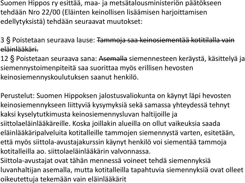 12 Poistetaan seuraavasana: sana: Asemalla siemennesteenkeräystä keräystä, käsittelyä ja siemennystoimenpiteitä saa suorittaa myös erillisen hevosten keinosiemennyskoulutuksen saanut henkilö.