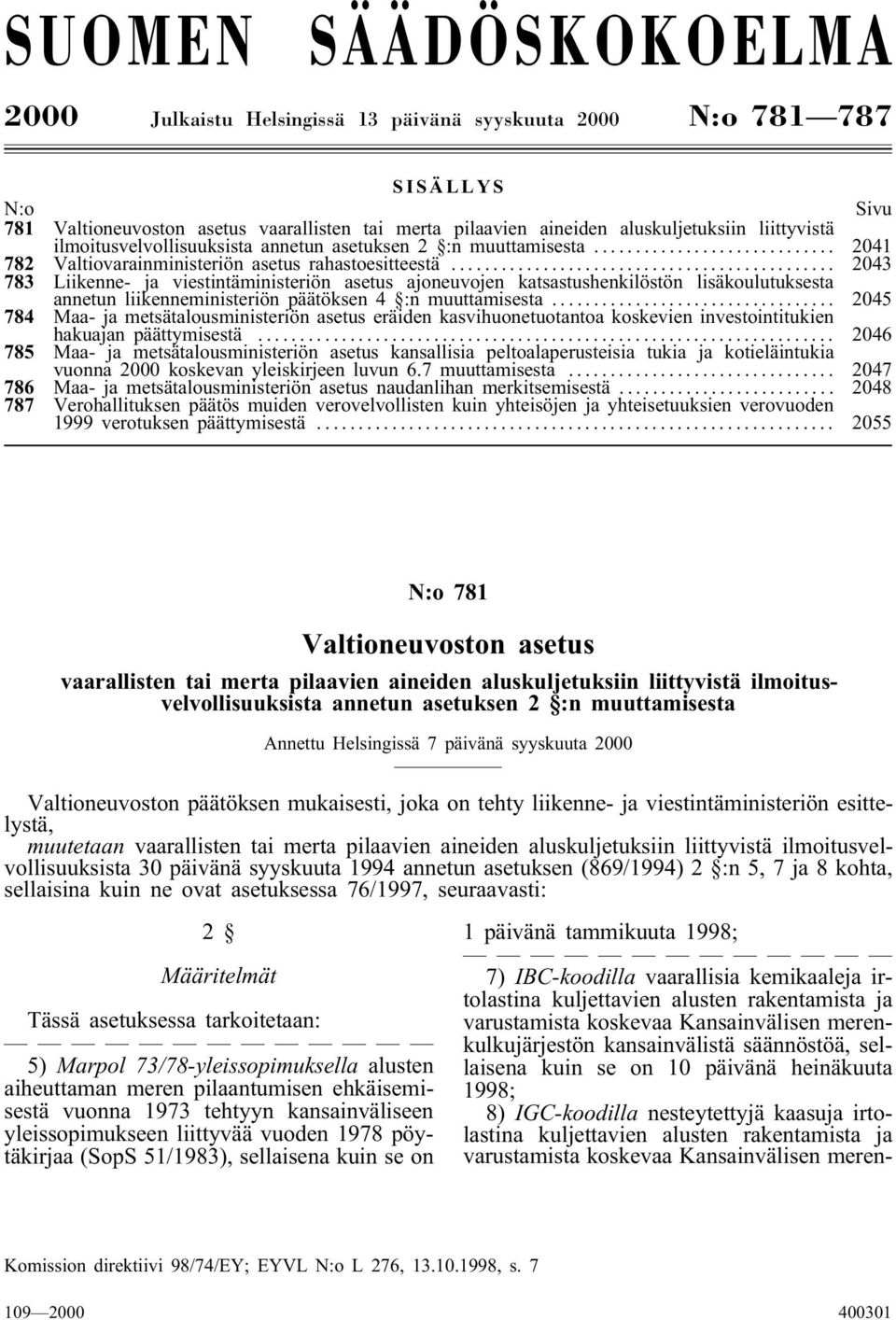 .. 2043 783 Liikenne- ja viestintäministeriön asetus ajoneuvojen katsastushenkilöstön lisäkoulutuksesta annetun liikenneministeriön päätöksen 4 :n muuttamisesta.