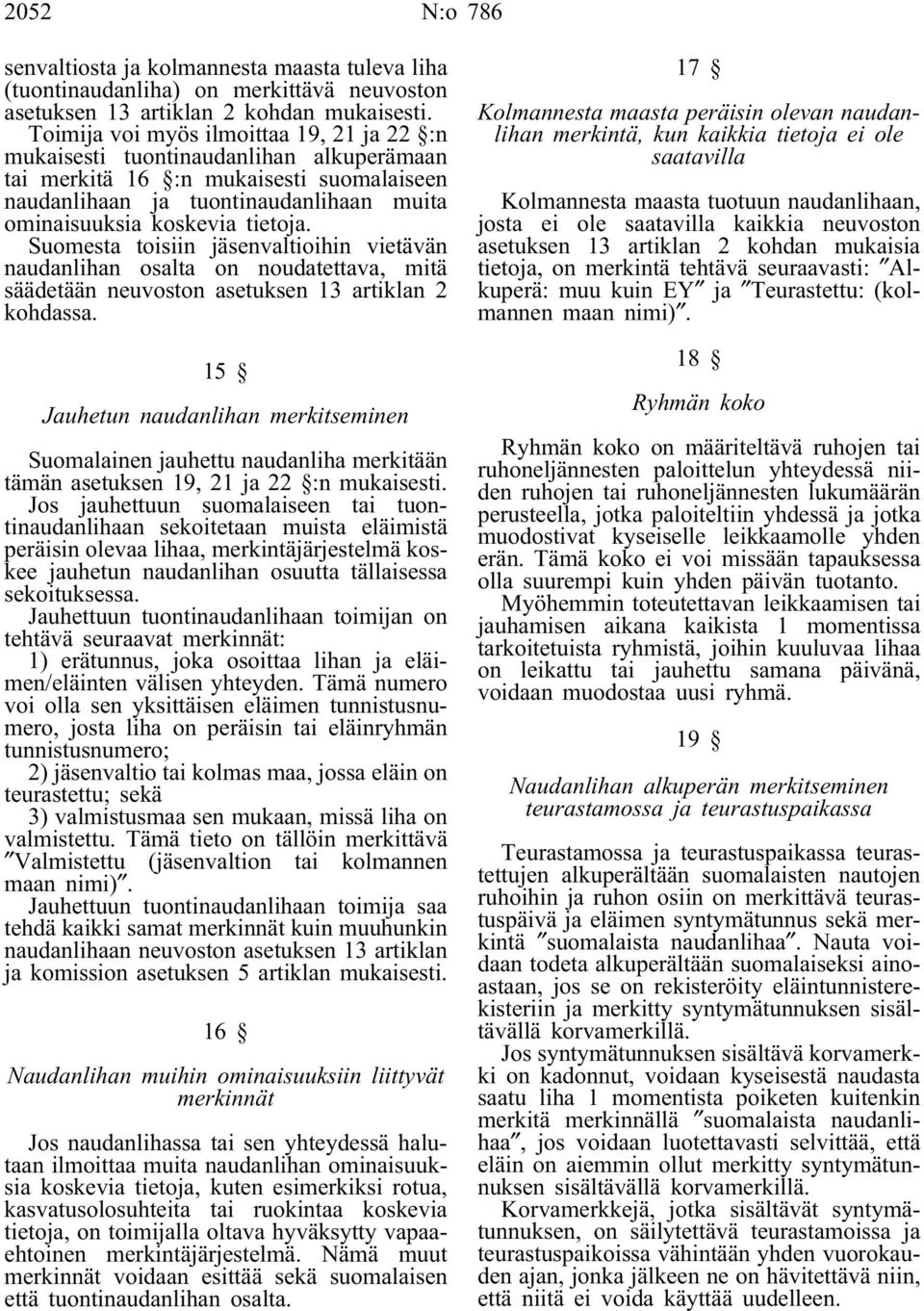 Suomesta toisiin jäsenvaltioihin vietävän naudanlihan osalta on noudatettava, mitä säädetään neuvoston asetuksen 13 artiklan 2 kohdassa.